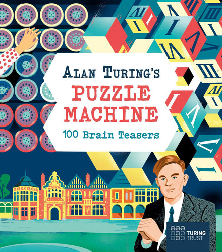 Alan Turing's Puzzle Machine: 100 Brain Teasers (Alan Turing's Puzzle Machine) book cover by Emily Stead, Lucy Doncaster