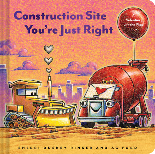 Construction Site You're Just Right: A Valentine Lift-the-Flap Book (Goodnight Construction Site) book cover by Sherri Duskey Rinker