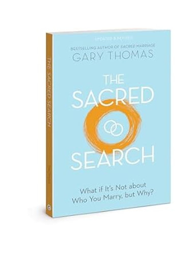 The Sacred Search: What if It’s Not about Who You Marry, but Why? The Sacred Search: What if It’s Not about Who You Marry, but Why?