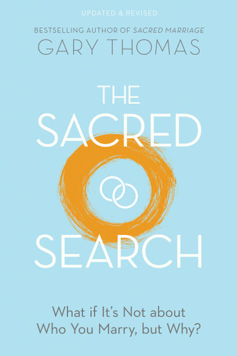The Sacred Search: What if It’s Not about Who You Marry, but Why? book cover by Gary Thomas