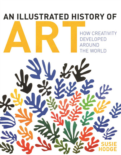 An Illustrated History of Art: How Creativity Developed Around the World book cover by Susie Hodge