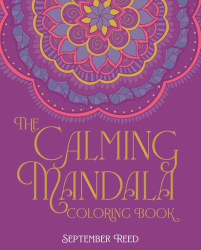 Calming Mandala Coloring Book: Includes 45 Meditative Images (Sirius Creative Coloring) book cover by September Reed