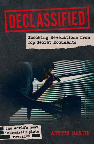 Declassified: Shocking Revelations from Top Secret Documents book cover by Arthur Martin