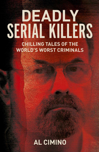 Deadly Serial Killers: Chilling Tales of the World's Worst Criminals (True Crime Casefiles) book cover by Al Cimino