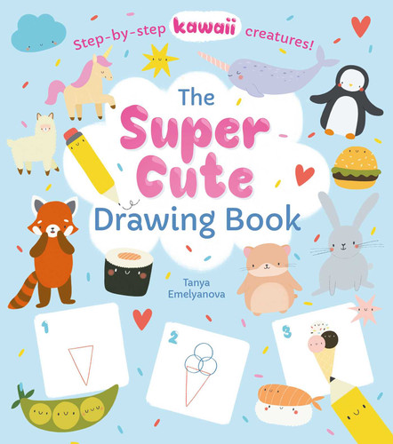 The Super Cute Drawing Book: Step-by-step kawaii creatures! book cover by William Potter