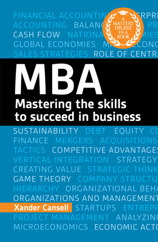 A Degree in a Book: MBA: Mastering the Skills to Succeed in Business book cover by Xander Cansell