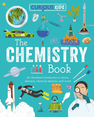 Curious Kids: The Chemistry Book: An Illustrated Introduction to Atoms, Elements, Chemical Reactions, and More! (Curious Kids Library) book cover by LYNN HUGGINS-COOPER