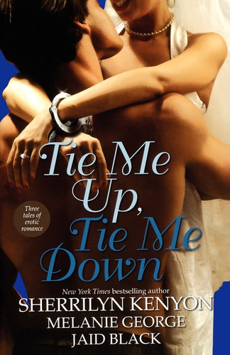 Tie Me Up, Tie Me Down book cover by Melanie George, Sherrilyn Kenyon, Jaid Black