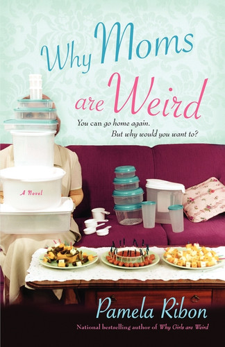 Why Moms Are Weird book cover by Pamela Ribon