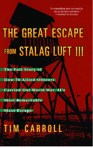 The Great Escape from Stalag Luft III: The Full Story of How 76 Allied Officers Carried Out World War II's Most Remarkable Mass Escape book cover by Tim Carroll