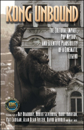 Kong Unbound: The Cultural Impact, Pop Mythos, and Scientific Plausibility of a Cinematic Legend book cover by 