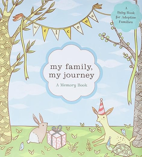 My Family, My Journey: A Baby Book for Adoptive Families My Family, My Journey: A Baby Book for Adoptive Families