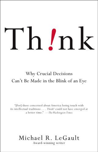 Think!: Why Crucial Decisions Can't Be Made in the Blink of an Eye book cover by Michael R. LeGault