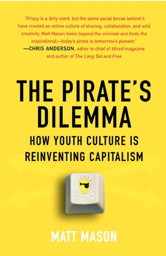 The Pirate's Dilemma: How Youth Culture Is Reinventing Capitalism book cover by Matt Mason
