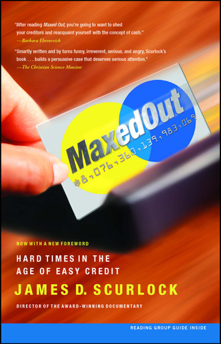 Maxed Out: Hard Times in the Age of Easy Credit book cover by James D. Scurlock