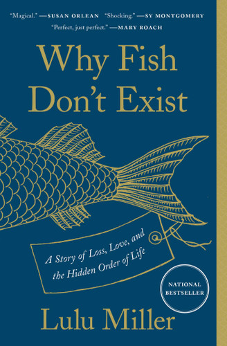 Why Fish Don't Exist: A Story of Loss, Love, and the Hidden Order of Life book cover by Lulu Miller