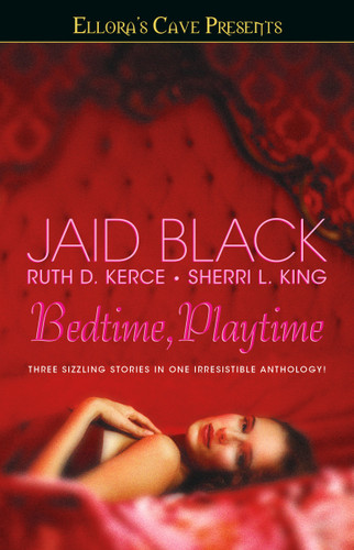 Bedtime, Playtime: Ellora's Cave (Ellora's Cave) book cover by Jaid Black, Ruth D. Kerce, Sherri L. King