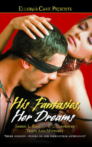 His Fantasies, Her Dreams: Ellora's Cave (Ellora's Cave) book cover by S. L. Carpenter, Trista Ann Michaels, Sherri L. King