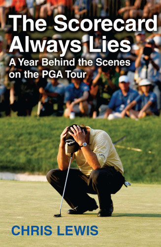 The Scorecard Always Lies: A Year Behind the Scenes on the PGA Tour book cover by Chris Lewis