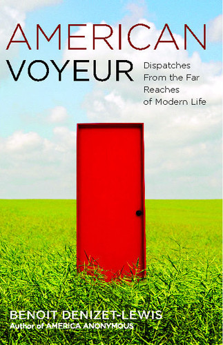 American Voyeur: Dispatches From the Far Reaches of Modern Life book cover by Benoit Denizet-Lewis