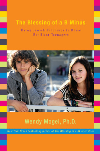 The Blessing of a B Minus: Using Jewish Teachings to Raise Resilient Teenagers book cover by Wendy Mogel