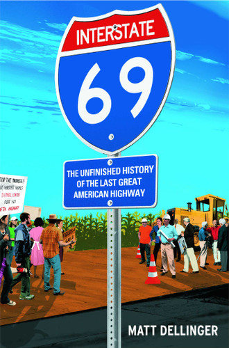 Interstate 69: The Unfinished History of the Last Great American Highway book cover by Matt Dellinger