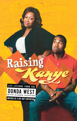 Raising Kanye: Life Lessons from the Mother of a Hip-Hop Superstar book cover by Donda West, Karen Hunter