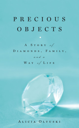 Precious Objects: A Story of Diamonds, Family, and a Way of Life book cover by Alicia Oltuski