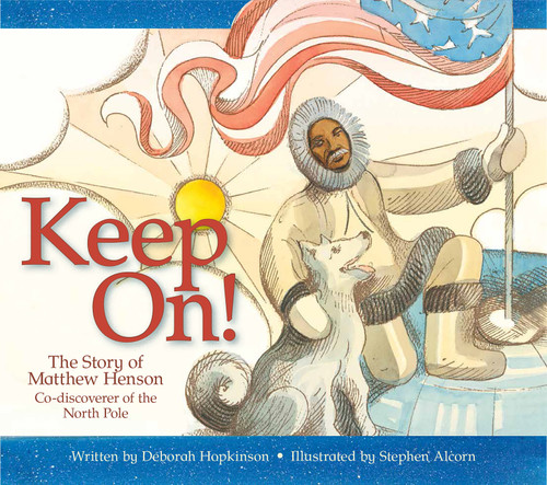 Keep On!: The Story of Matthew Henson, Co-Discoverer of the North Pole book cover by Deborah Hopkinson