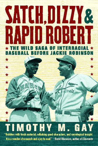 Satch, Dizzy, & Rapid Robert: The Wild Saga of Interracial Baseball Before Jackie Robinson book cover by Timothy M. Gay