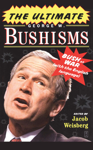 The Ultimate George W. Bushisms: Bush at War (with the English Language) book cover by Jacob Weisberg