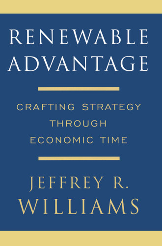 Renewable Advantage: Crafting Strategy Through Economic Time book cover by Jeffrey Williams