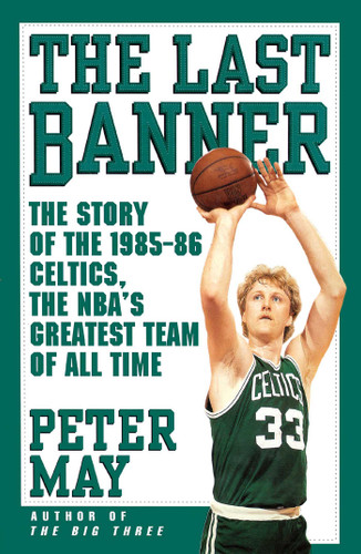 The Last Banner: The Story of the 1985-86 Celtics and the NBA's Greatest Team of All Time book cover by Peter May