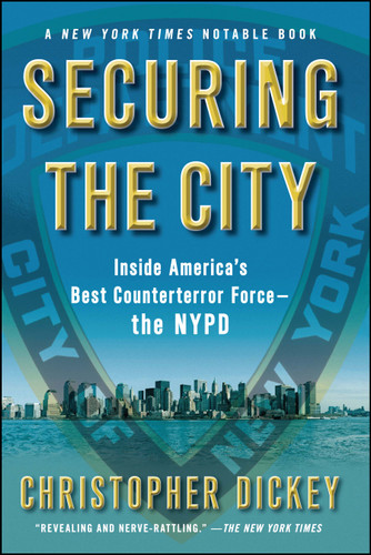 Securing the City: Inside America's Best Counterterror Force--The NYPD book cover by Christopher Dickey