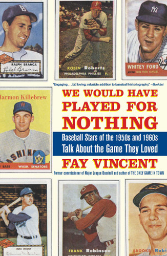 We Would Have Played for Nothing: Baseball Stars of the 1950s and 1960s Talk About the Game They Loved book cover by Fay Vincent