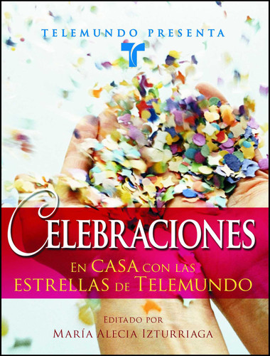 Telemundo Presenta: Celebraciones: En casa con las estrellas de Telemundo book cover by Telemundo, Maria Alecia Izturriaga