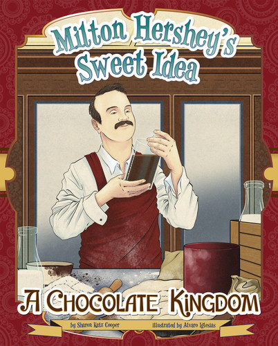 Milton Hershey's Sweet Idea: A Chocolate Kingdom (The Story Behind the Name) book cover by Sharon Katz Cooper