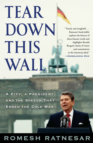 Tear Down This Wall: A City, a President, and the Speech that Ended the Cold War book cover by Romesh Ratnesar