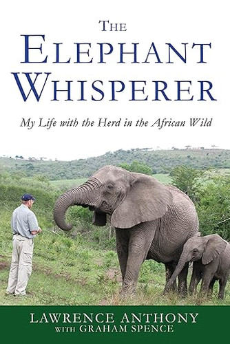 The Elephant Whisperer: My Life with the Herd in the African Wild (Elephant Whisperer, 1) The Elephant Whisperer: My Life with the Herd in the African Wild (Elephant Whisperer, 1)