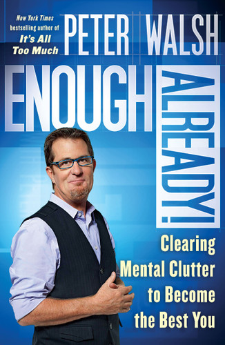 Enough Already!: Clearing Mental Clutter to Become the Best You book cover by Peter Walsh
