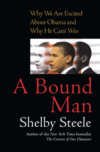 A Bound Man: Why We Are Excited About Obama and Why He Can't Win book cover by Shelby Steele