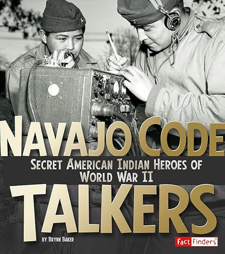 Navajo Code Talkers: Secret American Indian Heroes of World War II (Fact Finders: Military Heroes)