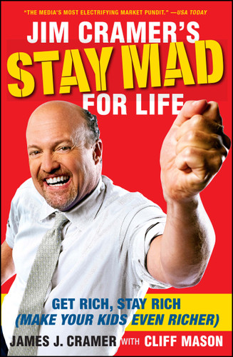 Jim Cramer's Stay Mad for Life: Get Rich, Stay Rich (Make Your Kids Even Richer) book cover by James J. Cramer