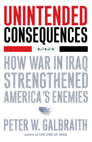 Unintended Consequences: How War in Iraq Strengthened America's Enemies book cover by Peter W. Galbraith