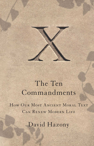 The Ten Commandments: How Our Most Ancient Moral Text Can Renew Modern Life book cover by David Hazony