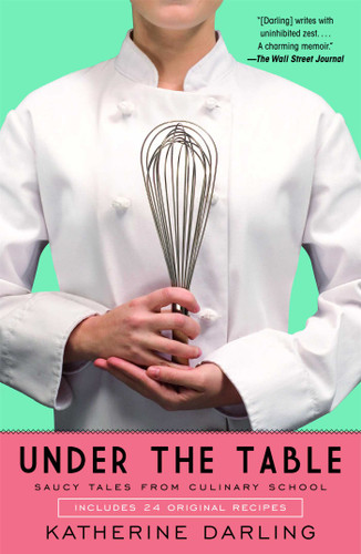 Under the Table: Saucy Tales from Culinary School book cover by Katherine Darling
