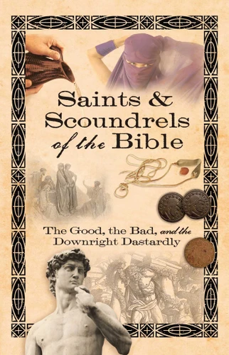 Saints & Scoundrels of the Bible: The Good, the Bad, and the Downright Dastardly book cover by Howard Books