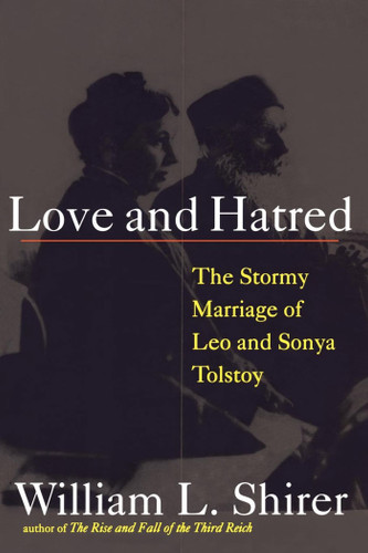 Love and Hatred: The Tormented Marriage of Leo and Sonya Tolstoy book cover by William L. Shirer