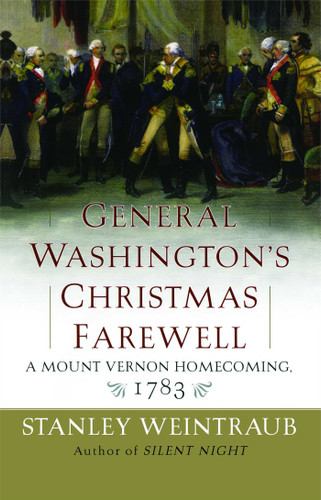 General Washington's Christmas Farewell: A Mount Vernon Homecoming, 1783 book cover by Stanley Weintraub