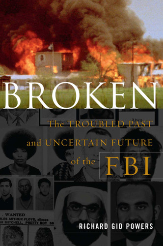Broken: The Troubled Past and Uncertain Future of the FBI book cover by Richard Gid Powers